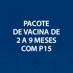 PACOTE DE VACINA DE 2 A 9 MESES COM P15