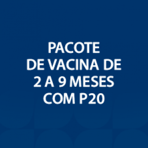 PACOTE DE VACINA DE 2 A 9 MESES COM P20