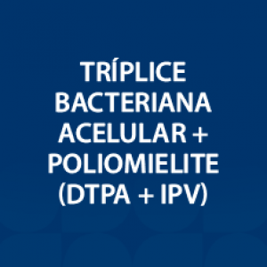 VACINA (DTPA+IPV) TRÍPLICE BACTERIANA + POLIO