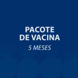 PACOTE DE VACINA 5 MESES 