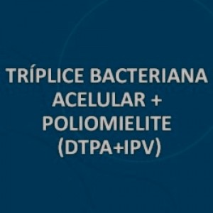 VACINA TRIPLICE BACTERIANA ACELULAR + POLIOMIELITE (dTpa+IPV)